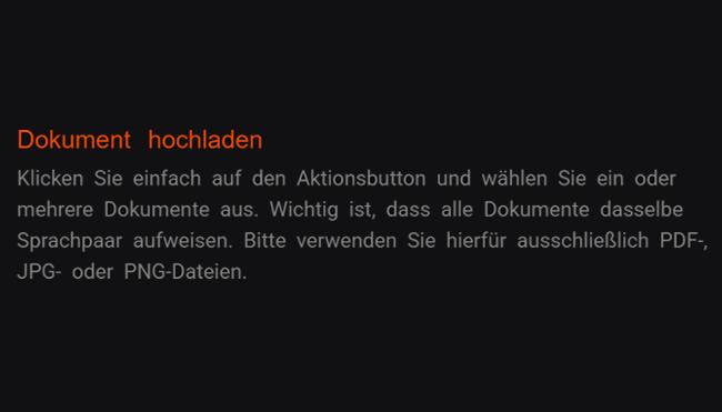 1. Dokument hochladen: Der Funktionsbutton erlaubt es Ihnen, einfach ein oder mehre Unterlagen herauszusuchen. Wichtig ist, dass jede Dateien das gleiche Sprachpaar haben. Lediglich PDF-Format-, JPG-Format- oder PNG-Format-Dateien sollten hierzu genutzt werden.